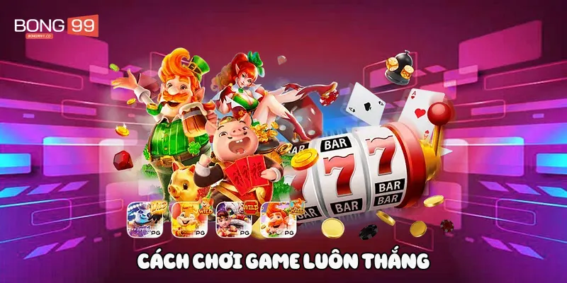 Cách chơi game luôn thắng