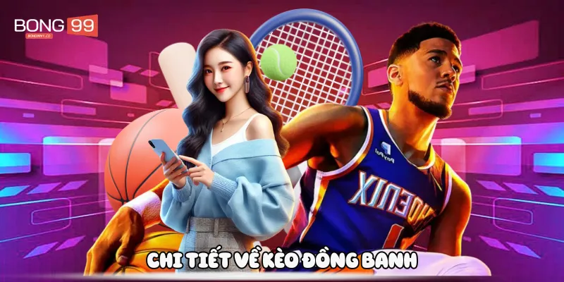 Chi tiết về kèo đồng banh