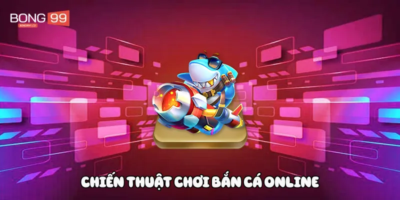 Chiến thuật chơi bắn cá online