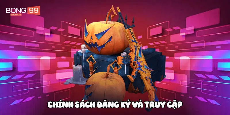 Chính sách đăng ký và truy cập