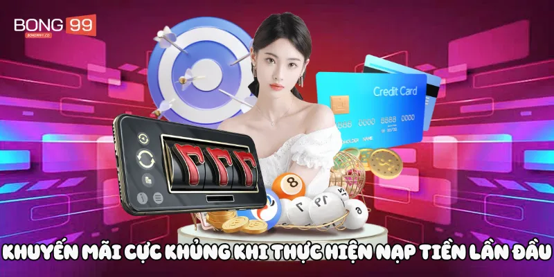 Khuyến mãi cực khủng khi thực hiện nạp tiền lần đầu