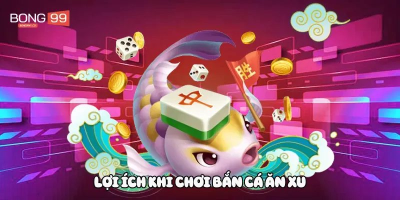 Lợi ích khi chơi bắn cá ăn xu