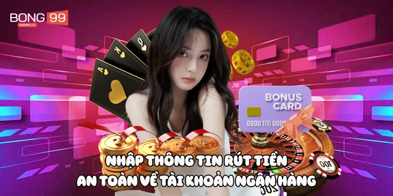 Nhập thông tin rút tiền an toàn về tài khoản ngân hàng