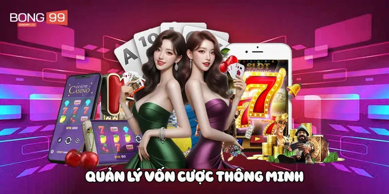 Quản lý vốn cược thông minh