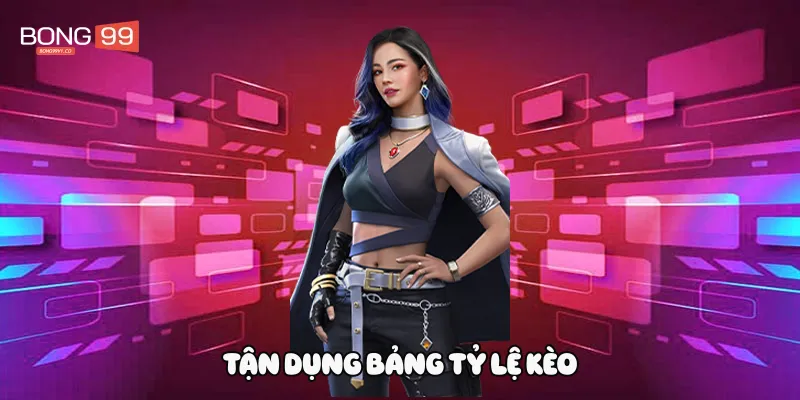 Tận dụng bảng tỷ lệ kèo