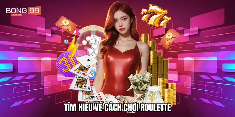 Tìm hiểu về cách chơi Roulette