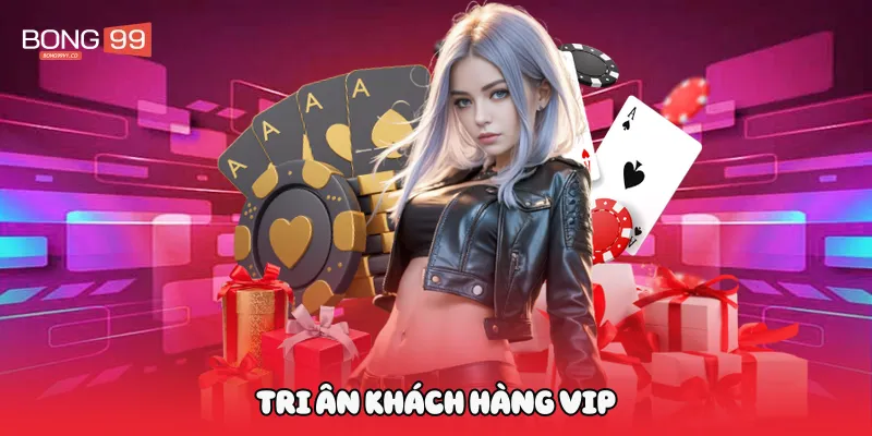 Tri ân khách hàng Vip