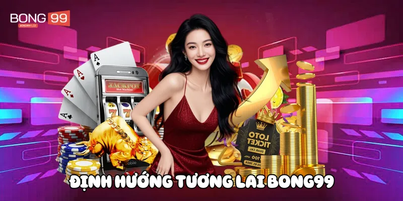 Định hướng tương lai Bong99