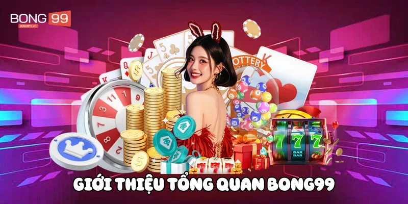 Giới thiệu tổng quan Bong99